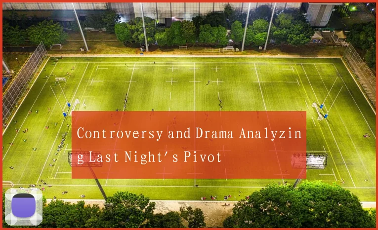 Controversy and Drama Analyzing Last Night's Pivot